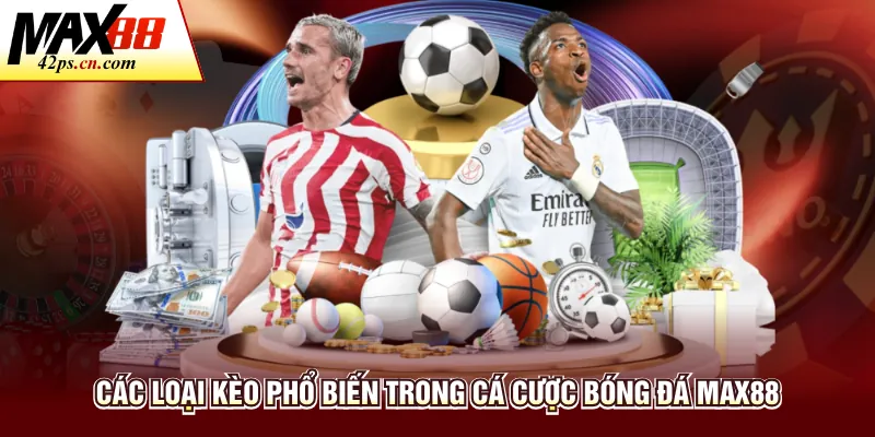 Các loại kèo phổ biến trong cá cược bóng đá Max88