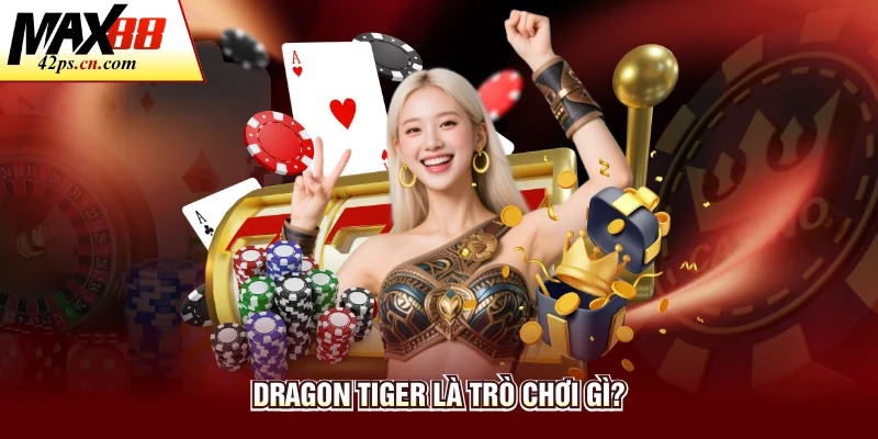 Dragon Tiger là trò chơi gì?