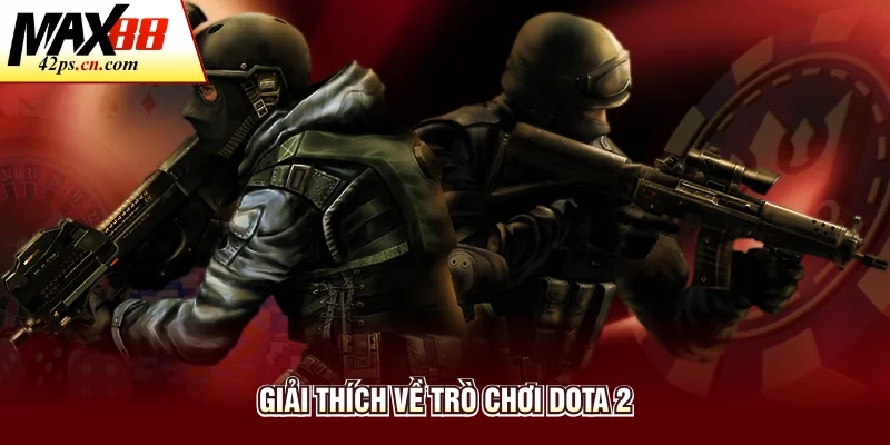 Giải thích về trò chơi Dota 2