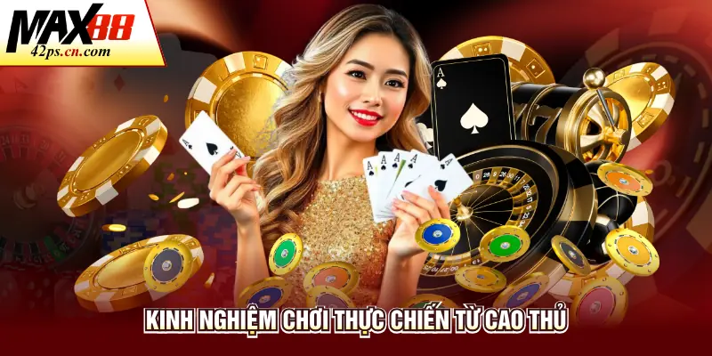 Kinh nghiệm chơi thực chiến từ cao thủ