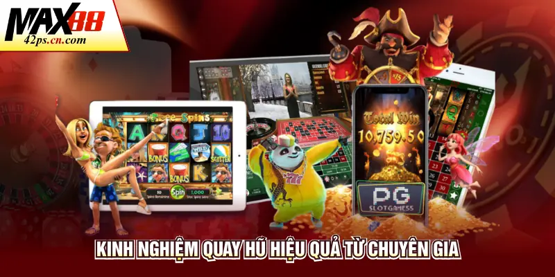 Kinh nghiệm quay hũ hiệu quả từ chuyên gia