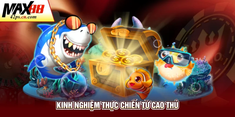 Kinh nghiệm thực chiến từ cao thủ