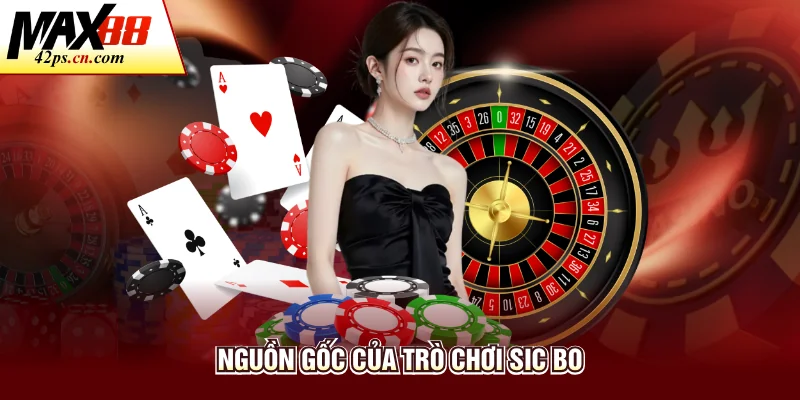 Nguồn gốc của trò chơi sic bo