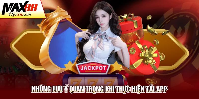 Những lưu ý quan trọng khi thực hiện tải app