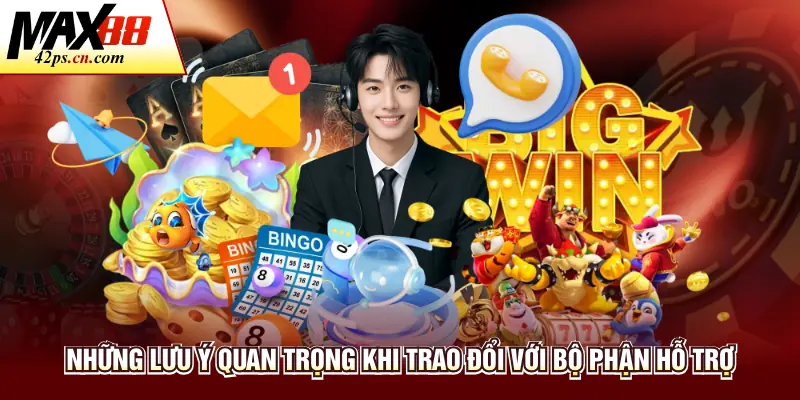 Những lưu ý quan trọng khi trao đổi với bộ phận hỗ trợ