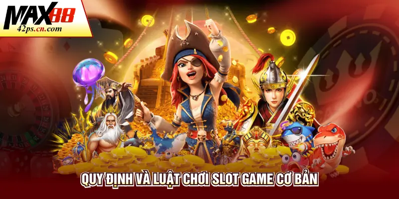 Quy định và luật chơi slot game cơ bản