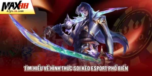 Tìm hiểu về hình thức soi kèo Esport phổ biến
