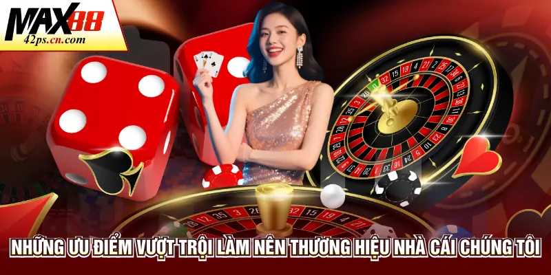 Những ưu điểm vượt trội làm nên thương hiệu nhà cái chúng tôi